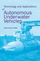 Technology and applications of autonomous underwater vehicles /