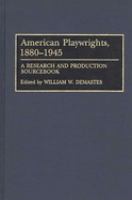 American playwrights, 1880-1945 : a research and production sourcebook /
