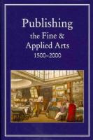 Publishing the fine and applied arts, 1500-2000 /