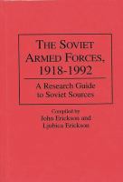 The Soviet Armed Forces, 1918-1992 : a research guide to Soviet sources /