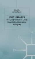 Lost libraries : the destruction of great book collections since antiquity /