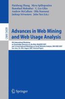 Advances in web mining and web usage analysis 9th International Workshop on Knowledge Discovery on the Web, WebKDD 2007, and 1st International Workshop on Social Networks Analysis, SNA-KDD 2007, San Jose, CA, USA, August 12-15, 2007 : revised papers /