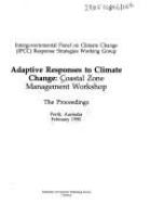 Adaptive responses to climate change : coastal zone management workshop : the proceedings, Perth Australia, February 1990 /