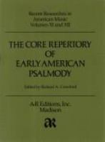 The Core repertory of early American psalmody : edited by Richard Crawford.