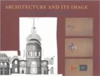 Architecture and its image : four centuries of architectural representation : works from the collection of the Canadian Centre for Architecture /