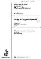 Design in Composite Materials : proceedings of the Institution of Mechanical Engineers conference : 7-8 March 1989, The Institution of Mechanical Engineers, Birdcage Walk, London.