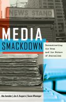 Media smackdown : deconstructing the news and the future of journalism /