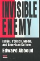 Invisible enemy : Israel, politics, media and American culture /