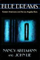 Blue dreams : Korean Americans and the Los Angeles riots /