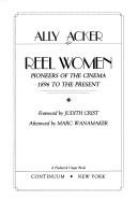 Reel women : pioneers of the cinema, 1896 to the present /