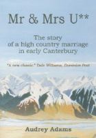 Mr & Mrs U** : the story of a high country marriage in early Canterbury /