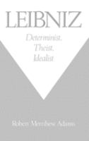 Leibniz : determinist, theist, idealist /