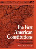 The first American constitutions : Republican ideology and the making of the state constitutions in the Revolutionary era /