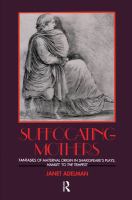 Suffocating mothers : fantasies of maternal origin in Shakespeare's plays, Hamlet to the Tempest /