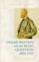 Great Britain and the Irish question, 1800-1922 /