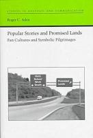 Popular stories and promised lands : fan cultures and symbolic pilgrimages /