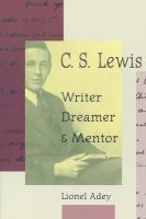C.S. Lewis, writer, dreamer, and mentor /