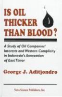 Is oil thicker than blood? : a study of oil companies interests and western complicity in Indonesia's annexation of East Timor /