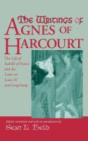 The writings of Agnes of Harcourt : the life of Isabelle of France & the letter on Louis IX and Longchamp /
