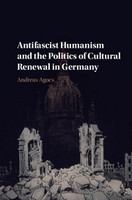 Antifascist humanism and the politics of cultural renewal in Germany /