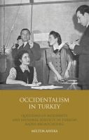 Occidentalism in Turkey : questions of modernity and national identity in Turkish radio broadcasting /