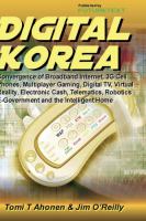 Digital Korea : convergence of Broadband Internet, 3G Cell Phones, multiplayer gaming, digital TV, virtual reality, electronic cash, telematics, robotics, e-government and the intelligent home /
