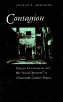 Contagion : disease, government, and the "social question" in nineteenth-century France /