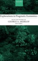 Explorations in pragmatic economics : selected papers of George A. Akerlof (and co-authors).