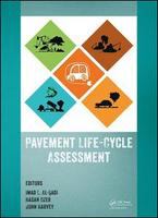 Pavement Life-Cycle Assessment : Proceedings of the Symposium on Life-Cycle Assessment of Pavements (Pavement LCA 2017), April 12-13, 2017, Champaign, Illinois, USA /