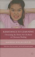 Resistance to Learning : overcoming the desire-not-to-know in classroom teaching /