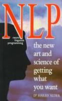 NLP : neuro linguistic programming : the new art and science of getting what you want /