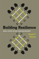 Building resilience : social capital in post-disaster recovery /