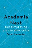 Academia next : the futures of higher education /
