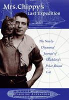 Mrs. Chippy's last expedition : the remarkable journal of Shackleton's polar-bound cat /