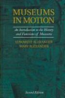 Museums in motion : an introduction to the history and functions of museums /