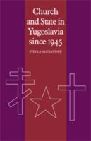 Church and state in Yugoslavia since 1945 /