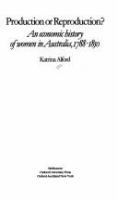 Production or reproduction? : an economic history of women in Australia, 1788-1850 /