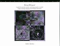 Being bilingual : a guide for parents, teachers and young people on mother tongue, heritage language and bilingual education /