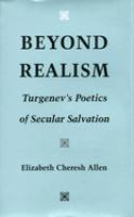 Beyond realism : Turgenev's poetics of secular salvation /