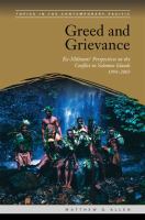 Greed and grievance : ex-militants' perspectives on the conflict in Solomon Islands, 1998-2003 /