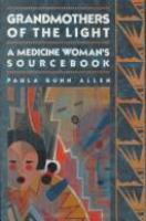 Grandmothers of the light : a medicine woman's sourcebook /