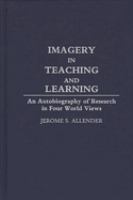 Imagery in teaching and learning : an autobiography of research in four world views /