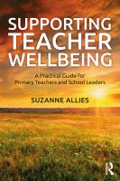 Supporting teacher wellbeing : a practical guide for primary teachers and school leaders /