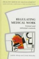 Regulating medical work : formal and informal controls /