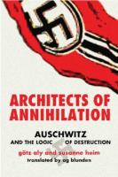 Architects of annihilation : Auschwitz and the logic of destruction /