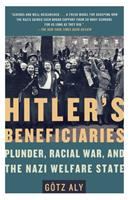 Hitler's beneficiaries : plunder, racial war, and the Nazi welfare state /