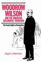 Woodrow Wilson and the American diplomatic tradition : the treaty fight in perspective /