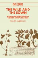 The wild and the sown : botany and agriculture in western Europe, 1350-1850 /