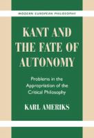 Kant and the fate of autonomy : problems in the appropriation of the critical philosophy /