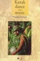 Kanak dance and music : ceremonial and intimate performance of the Melanesians of New Caledonia, historical and actual /